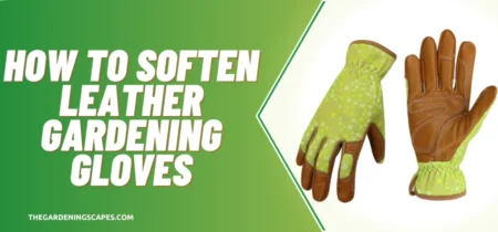 How to Soften Leather Gardening Gloves
