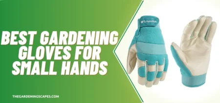 5 Best Gardening Gloves For Small Hands